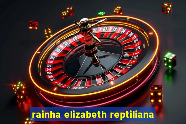 rainha elizabeth reptiliana